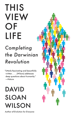 This View of Life: Completing the Darwinian Revolution - Wilson, David Sloan