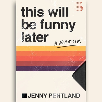 This Will Be Funny Later Lib/E: A Memoir - Pentland, Jenny (Read by)