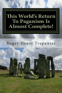 This World's Return to Paganism Is Almost Complete!