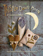 Thistle Down Moon: Fresh Primitive Projects Inspired by an Old Quilt