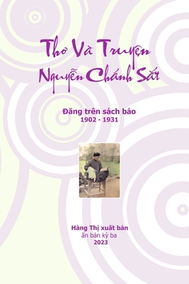 Tho Va Truy?n Nguy?n Chanh Sat: ?ang tr?n sach bao 1902 - 1931 - Nguy?n Chanh Sat, and Tran, Khoi (Editor), and Tran, Andre (Cover design by)