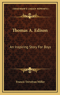 Thomas A. Edison: An Inspiring Story For Boys