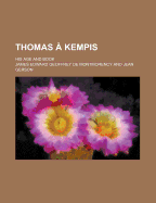 Thomas a Kempis; His Age and Book