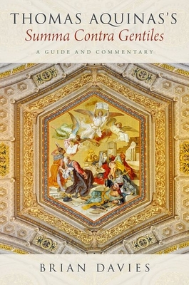 Thomas Aquinas's Summa Contra Gentiles: A Guide and Commentary - Davies, Brian