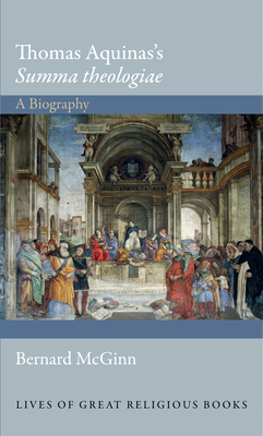 Thomas Aquinas's Summa Theologiae: A Biography - McGinn, Bernard, Professor