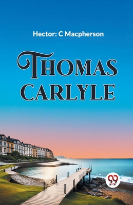 Thomas Carlyle - MacPherson, Hector C