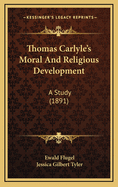 Thomas Carlyle's Moral and Religious Development: A Study (1891)
