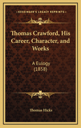 Thomas Crawford, His Career, Character, and Works: A Eulogy (1858)