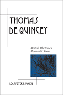 Thomas De Quincey: British Rhetoric's Romantic Turn