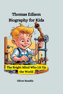 Thomas Edison Biography for Kids: The Bright Mind Who Lit Up the World