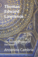 Thomas Edward Lawrence - Lawrence of Arabia: The Scarlet Pimpernel of the Desert