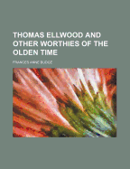 Thomas Ellwood and Other Worthies of the Olden Time