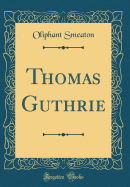 Thomas Guthrie (Classic Reprint)