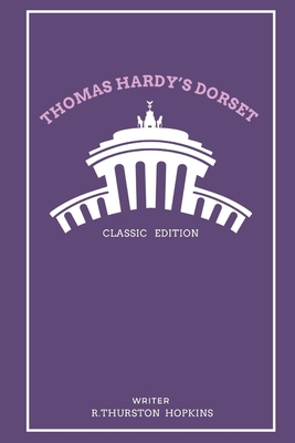 Thomas Hardy's Dorset: With original illustrations - Hopkins, R Thurston