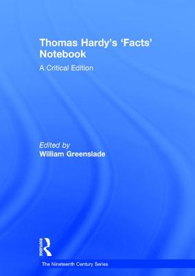 Thomas Hardy's 'Facts' Notebook: A Critical Edition - Greenslade, William (Editor)