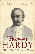 Thomas Hardytime Torn Man: A Life of Thomas Hardy