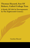 Thomas Hazard, Son Of Robert, Called College Tom: A Study Of Life In Narragansett In The Eighteenth Century