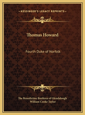 Thomas Howard: Fourth Duke of Norfolk - The Benedictine Brethren of Glendalough, and Taylor, William Cooke (Editor)