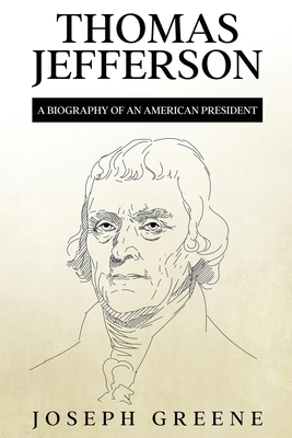 Thomas Jefferson: A Biography of an American President - Greene, Joseph