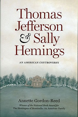 Thomas Jefferson and Sally Hemings: An American Controversy - Gordon-Reed, Annette