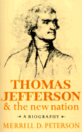 Thomas Jefferson and the New Nation: A Biography