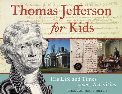 Thomas Jefferson for Kids: His Life and Times with 21 Activities Volume 37 - Miller, Brandon Marie
