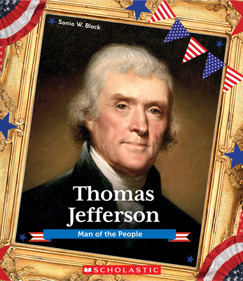 Thomas Jefferson (Presidential Biographies): Man of the People - Black, Sonia