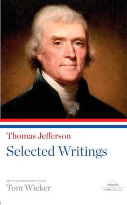 Thomas Jefferson: Selected Writings: A Library of America Paperback Classic - Jefferson, Thomas, and Wicker, Tom (Introduction by)