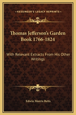 Thomas Jefferson's Garden Book 1766-1824: With Relevant Extracts from His Other Writings - Betts, Edwin Morris (Editor)