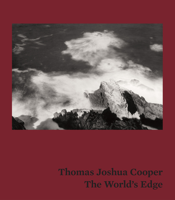 Thomas Joshua Cooper: The World's Edge - Govan, Michael, and Morse, Rebecca, and Cooper, Thomas Joshua (Contributions by)