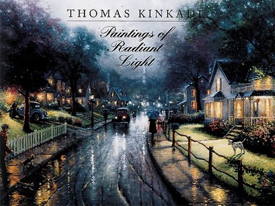 Thomas Kinkade: Paintings of Radiant Light - Kinkade, Thomas, Dr., and Reed, Philippa