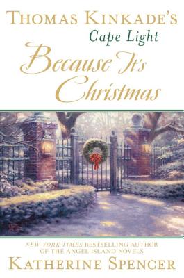 Thomas Kinkade's Cape Light: Because It's Christmas - Spencer, Katherine