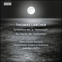 Thomas Larcher: Symphony No. 2 "Kenotaph"; Die Nacht der Verlorenen - Andr Schuen (baritone); Finnish Radio Symphony Orchestra; Hannu Lintu (conductor)
