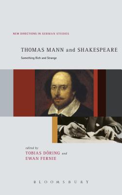 Thomas Mann and Shakespeare: Something Rich and Strange - Doring, Tobias (Editor), and Fernie, Ewan (Editor)