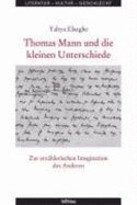 Thomas Mann Und Die Kleinen Unterschiede: Zur Erzahlerischen Imagination Des Anderen