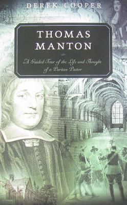 Thomas Manton: A Guided Tour of the Life and Thought of a Puritan Pastor - Cooper, Derek