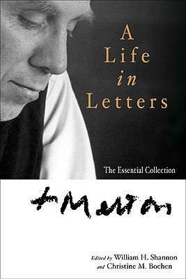 Thomas Merton: A Life in Letters: The Essential Collection - Merton, Thomas, and Shannon, William H (Editor), and Bochen, Christine M (Editor)