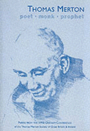 Thomas Merton - Poet, Monk, Prophet: Papers Presented at the Second General Conference of the Thomas Merton Society of Great Britain and Ireland at Oakham School, March 1998