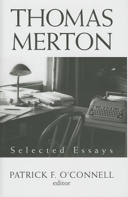 Thomas Merton: Selected Essays - O'Connell, Patrick F (Editor)