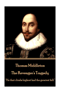 Thomas Middleton - The Revenger's Tragedy: "He that climbs highest had the greatest fall."
