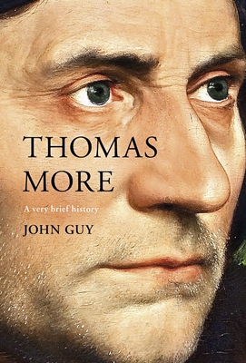 Thomas More: A Very Brief History - Guy, John