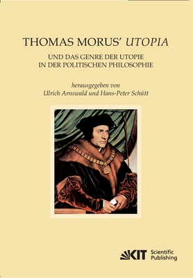 Thomas Morus' Utopia und das Genre der Utopie in der Politischen Philosophie - Arnswald, Ulrich (Editor), and Sch?tt, Hans-Peter (Editor)