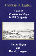 Thomas O. Larkin: A Life of Patriotism and Profit in Old California