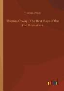 Thomas Otway - The Best Plays of the Old Dramatists