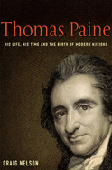 Thomas Paine: His Life, His Time and the Birth of Modern Nations - Nelson, Craig