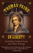 Thomas Paine on Liberty: Common Sense and Other Writings