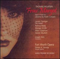 Thomas Pasatieri: Frau Margot - Adam Diegel (vocals); Allan Glassman (vocals); Daniel Okulitch (vocals); Lauren Flanigan (vocals); Morgan Smith (vocals);...
