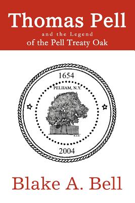 Thomas Pell and the Legend of the Pell Treaty Oak - Bell, Blake A