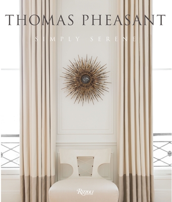 Thomas Pheasant: Simply Serene - Pheasant, Thomas, and Sant, Victoria (Foreword by), and Turrentine, Jeff (Contributions by)