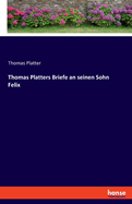 Thomas Platters Briefe an seinen Sohn Felix